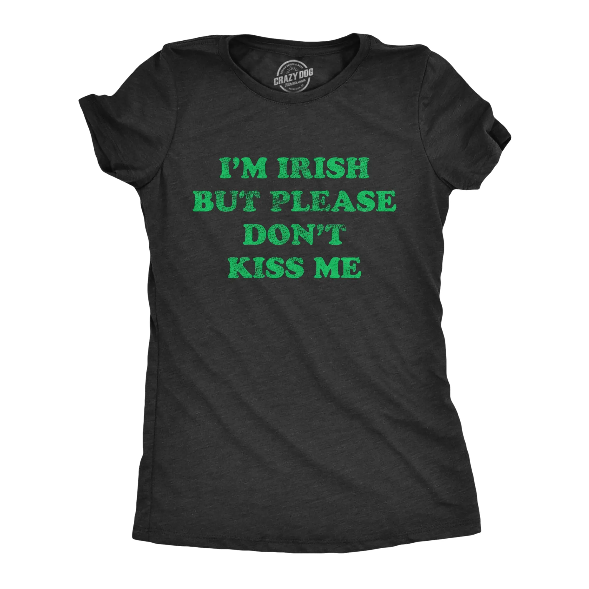 I'm Irish But Please Don't Kiss Me Women's T Shirt sold by Crazy Dog T-Shirts