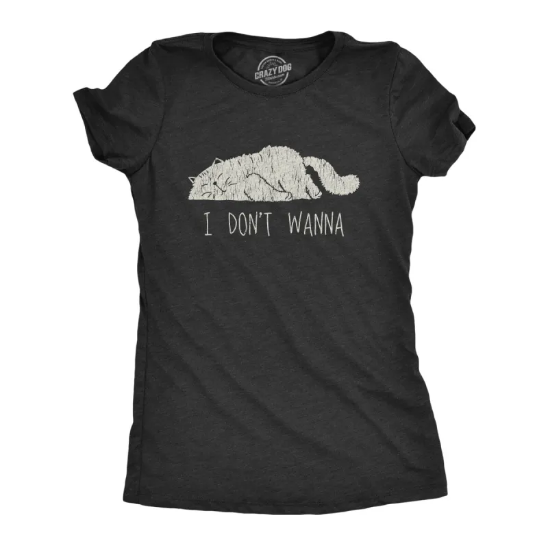 I Don’t Wanna Women's T Shirt sold by Crazy Dog T-Shirts