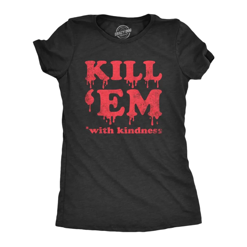 Kill Em With Kindness Women's T Shirt sold by Crazy Dog T-Shirts