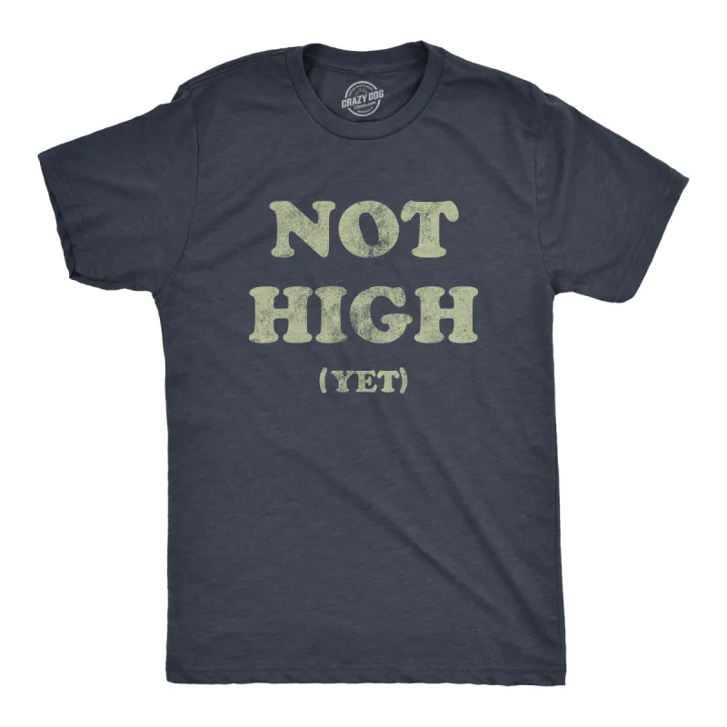 Not High Yet Men's T Shirt sold by Crazy Dog T-Shirts