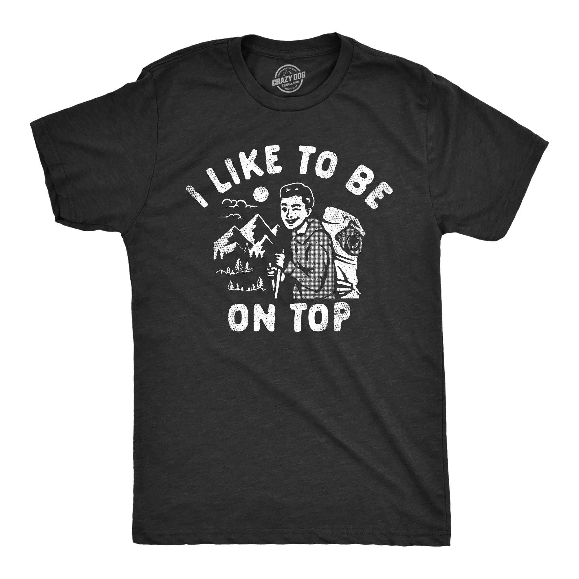 I Like To Be On Top Men's T Shirt sold by Crazy Dog T-Shirts