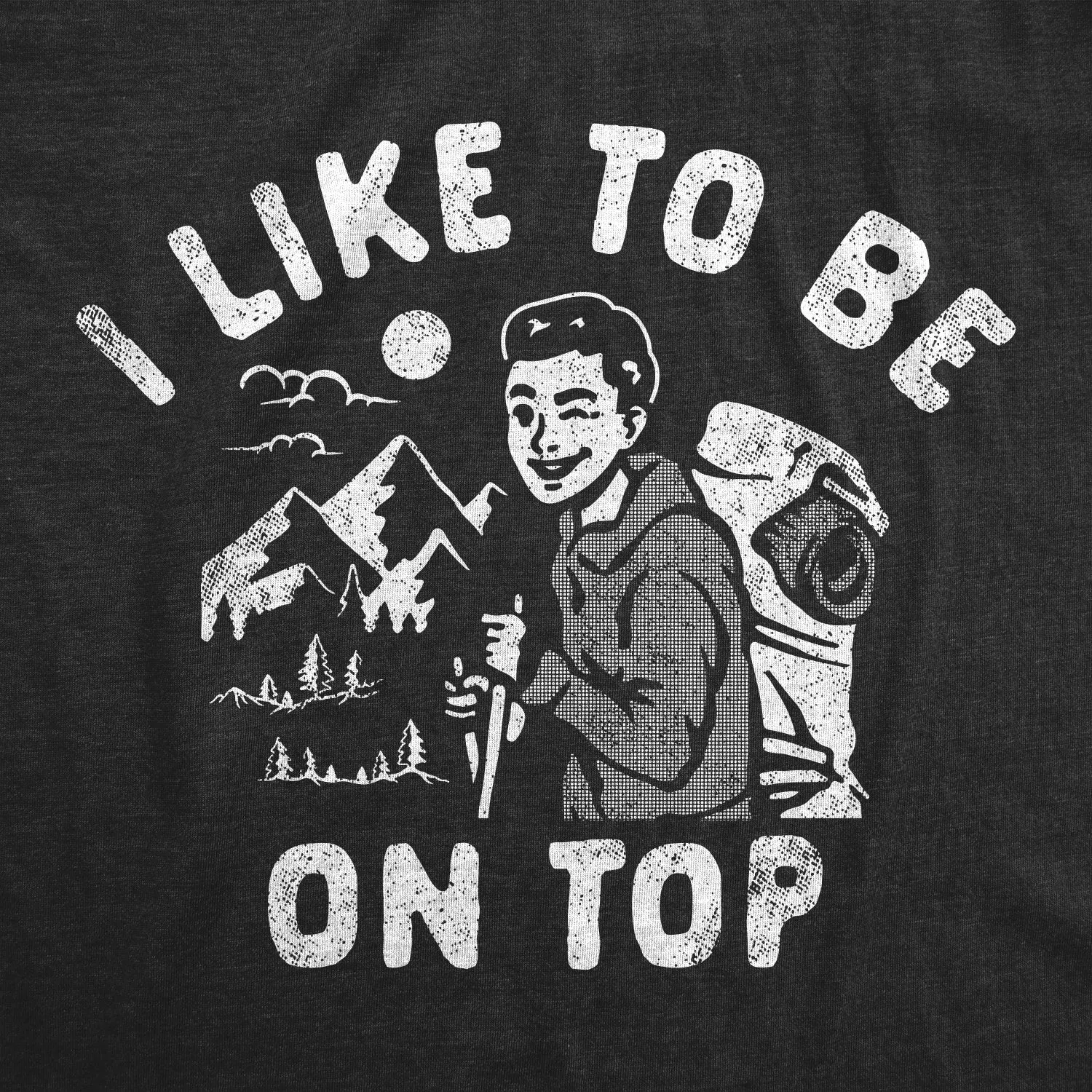 I Like To Be On Top Men's T Shirt sold by Crazy Dog T-Shirts product image thumbnail 2