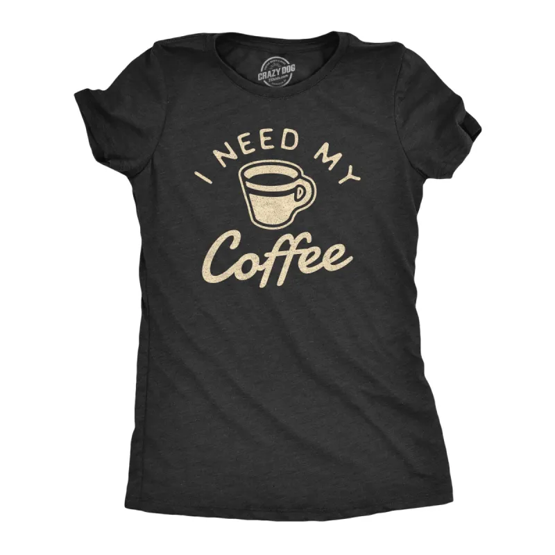 I Need My Coffee Women's T Shirt sold by Crazy Dog T-Shirts