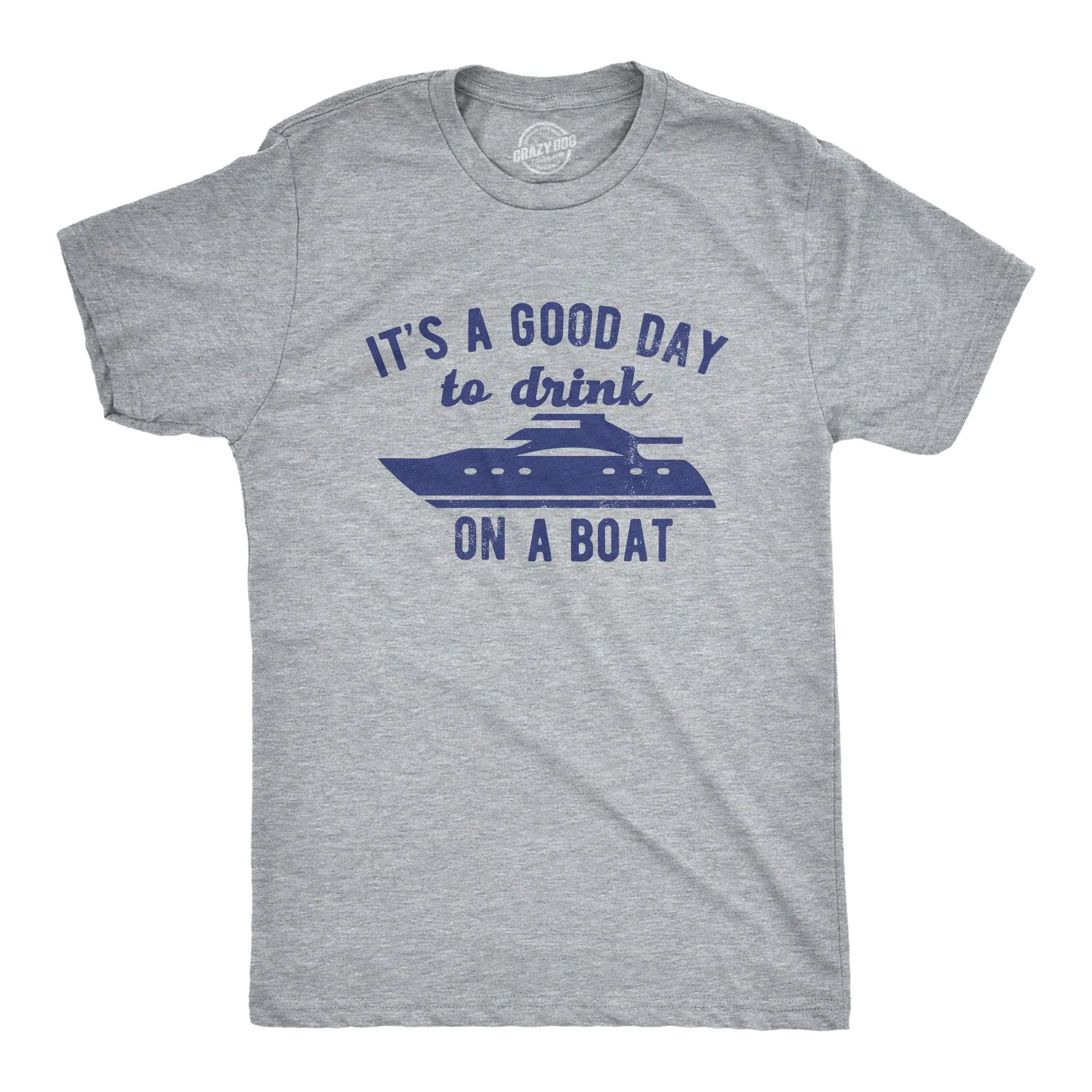 Its A Good Day To Drink On A Boat Men's T Shirt sold by Crazy Dog T-Shirts