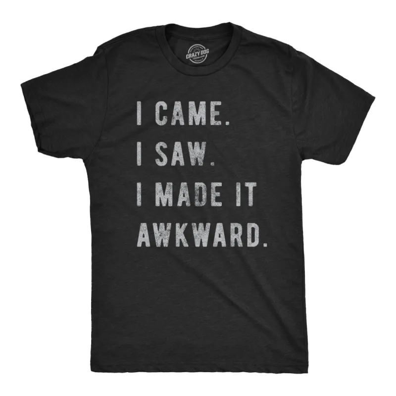 I Came, I Saw, I Made It Awkward Men's T Shirt sold by Crazy Dog T-Shirts
