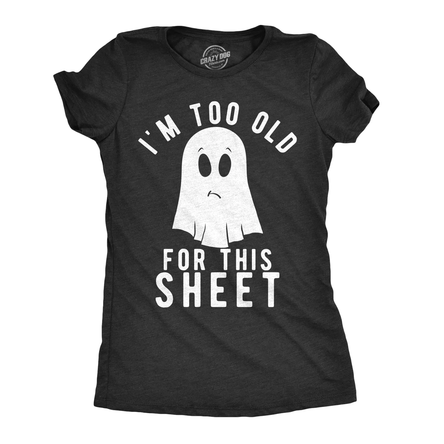 I'm Too Old For This Sheet Women's T Shirt sold by Crazy Dog T-Shirts