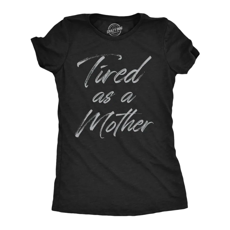 Tired As A Mother Women's T Shirt sold by Crazy Dog T-Shirts