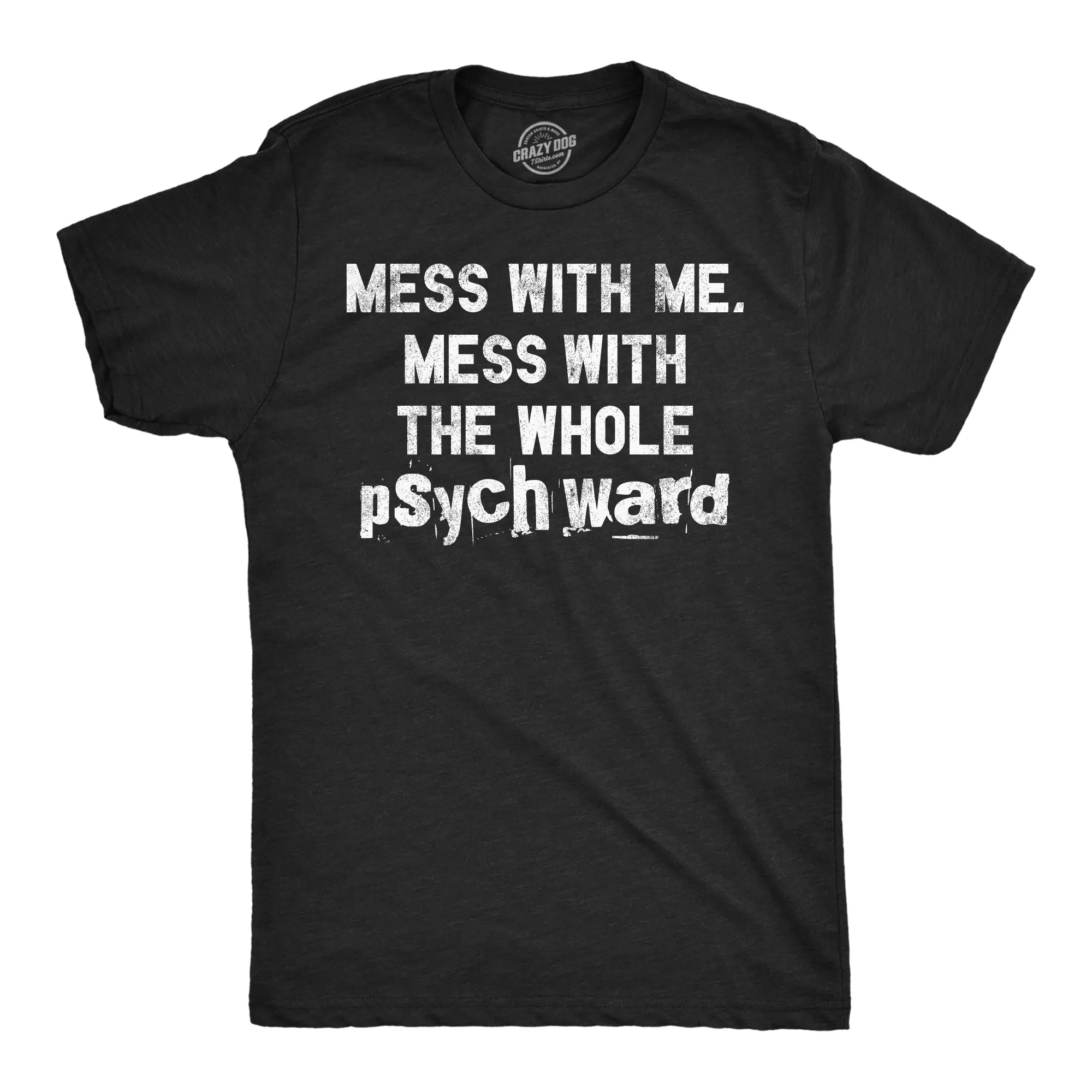 Mess With Me Mess With The Whole Psych Ward Men's T Shirt sold by Crazy Dog T-Shirts