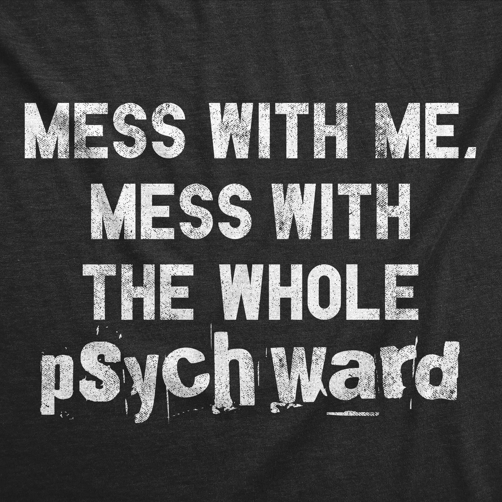Mess With Me Mess With The Whole Psych Ward Men's T Shirt sold by Crazy Dog T-Shirts product image thumbnail 2