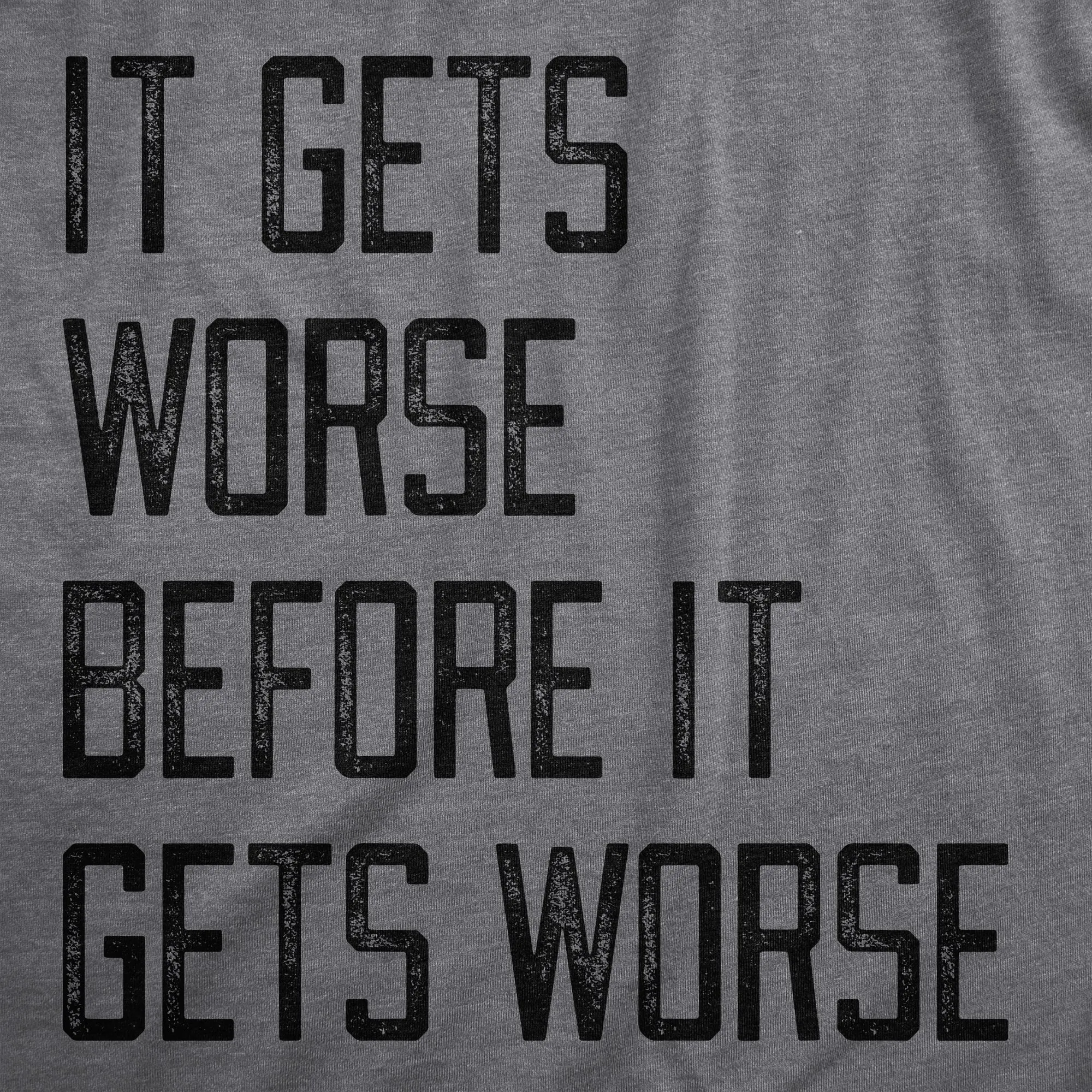 It Gets Worse Before It Gets Worse Women's T Shirt sold by Crazy Dog T-Shirts product image thumbnail 2