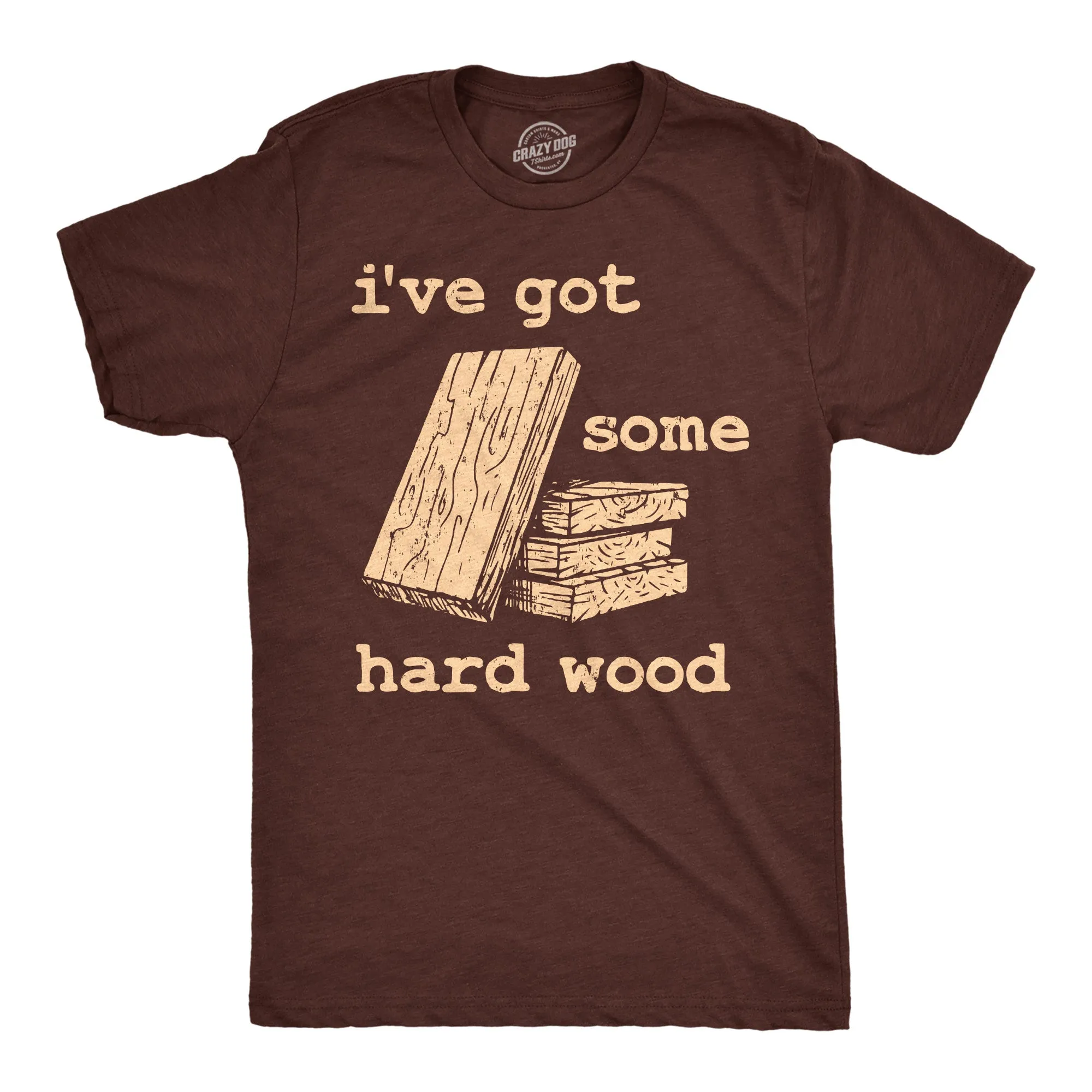 Ive Got Some Hard Wood Men's T Shirt sold by Crazy Dog T-Shirts