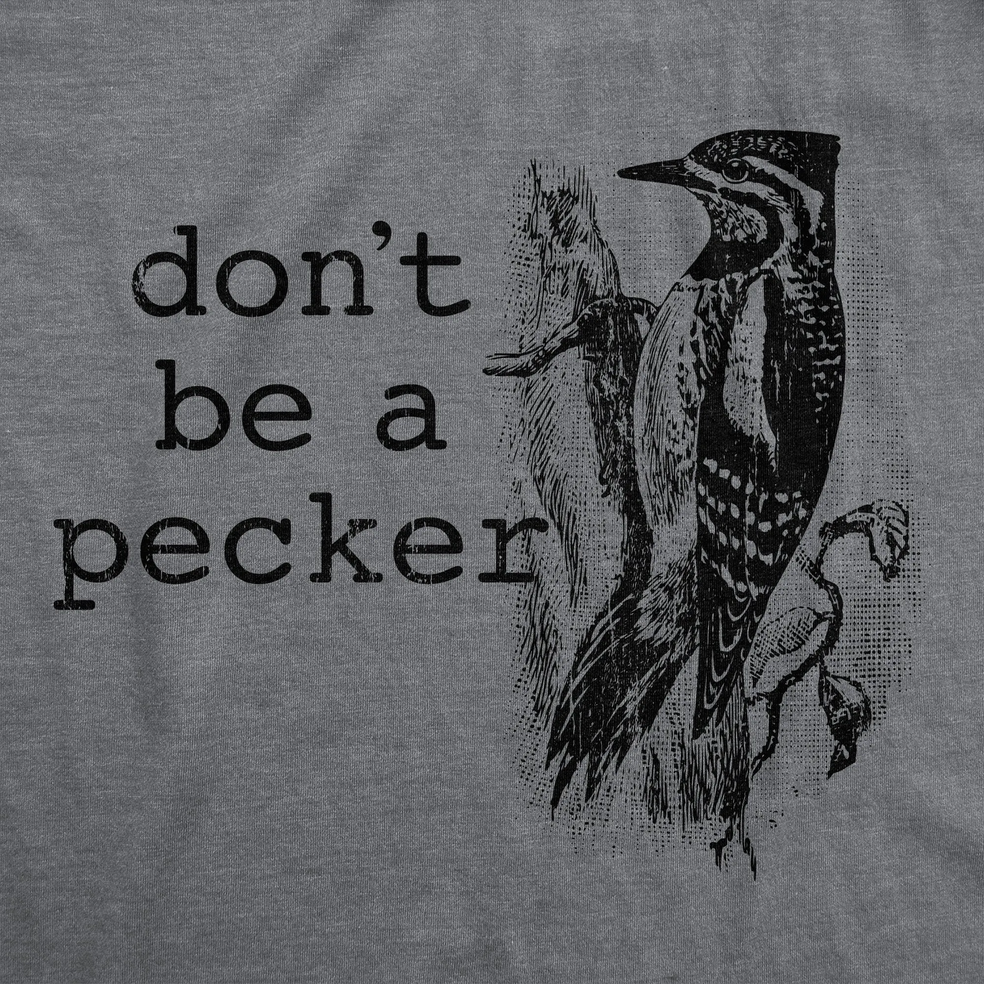 Dont Be A Pecker Women's T Shirt sold by Crazy Dog T-Shirts product image thumbnail 2