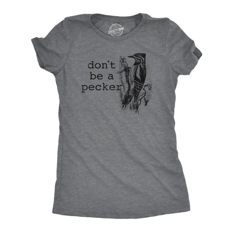Dont Be A Pecker Women's T Shirt sold by Crazy Dog T-Shirts