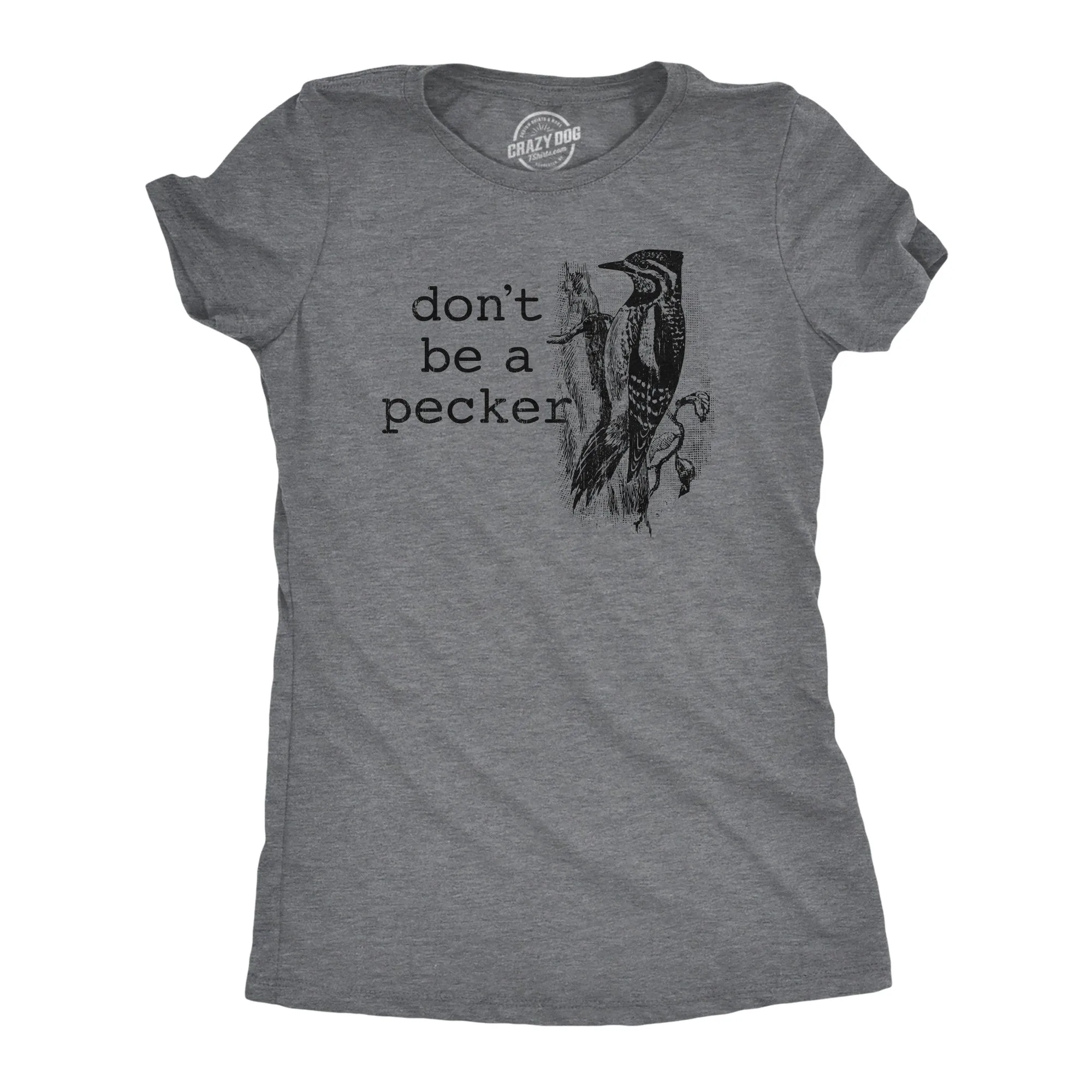 Dont Be A Pecker Women's T Shirt sold by Crazy Dog T-Shirts