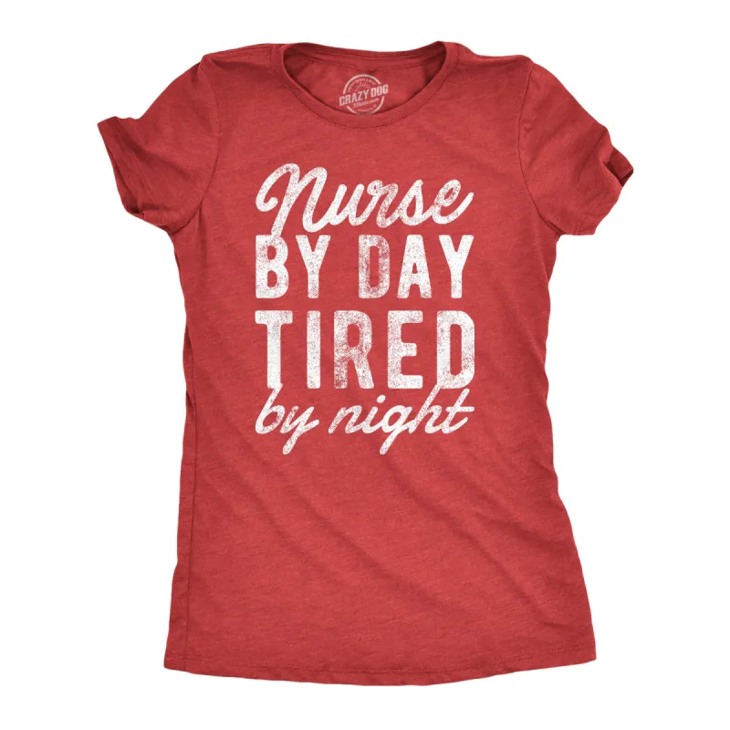 Nurse By Day Tired By Night Women's T Shirt sold by Crazy Dog T-Shirts