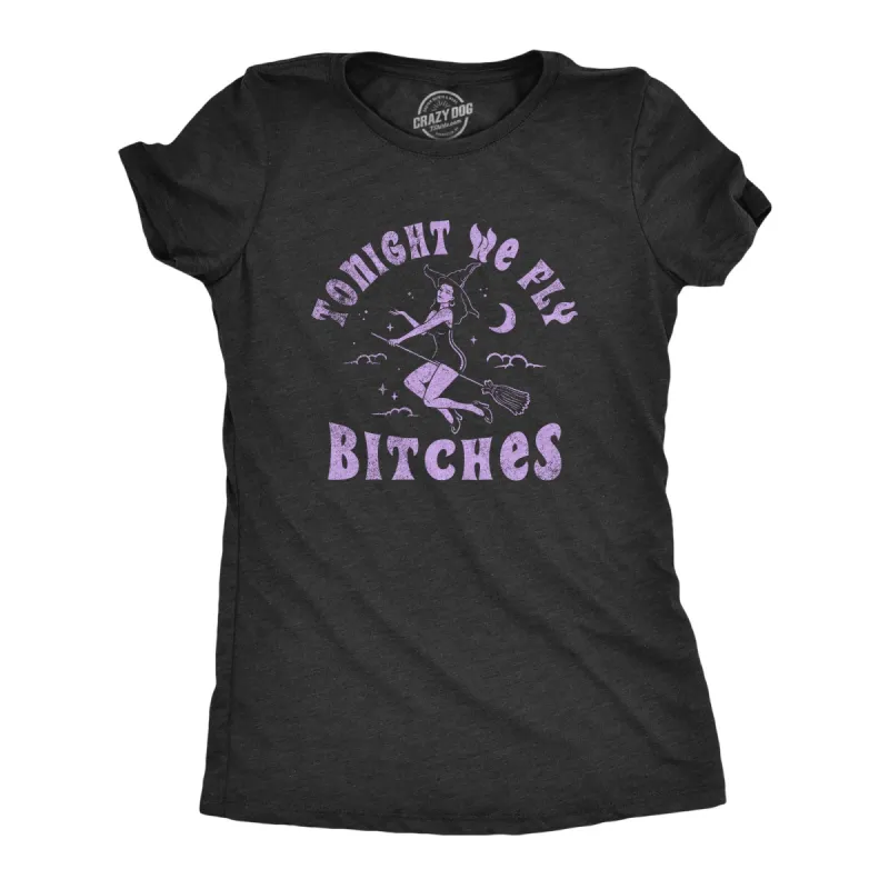 Tonight We Fly Bitches Women's T Shirt sold by Crazy Dog T-Shirts