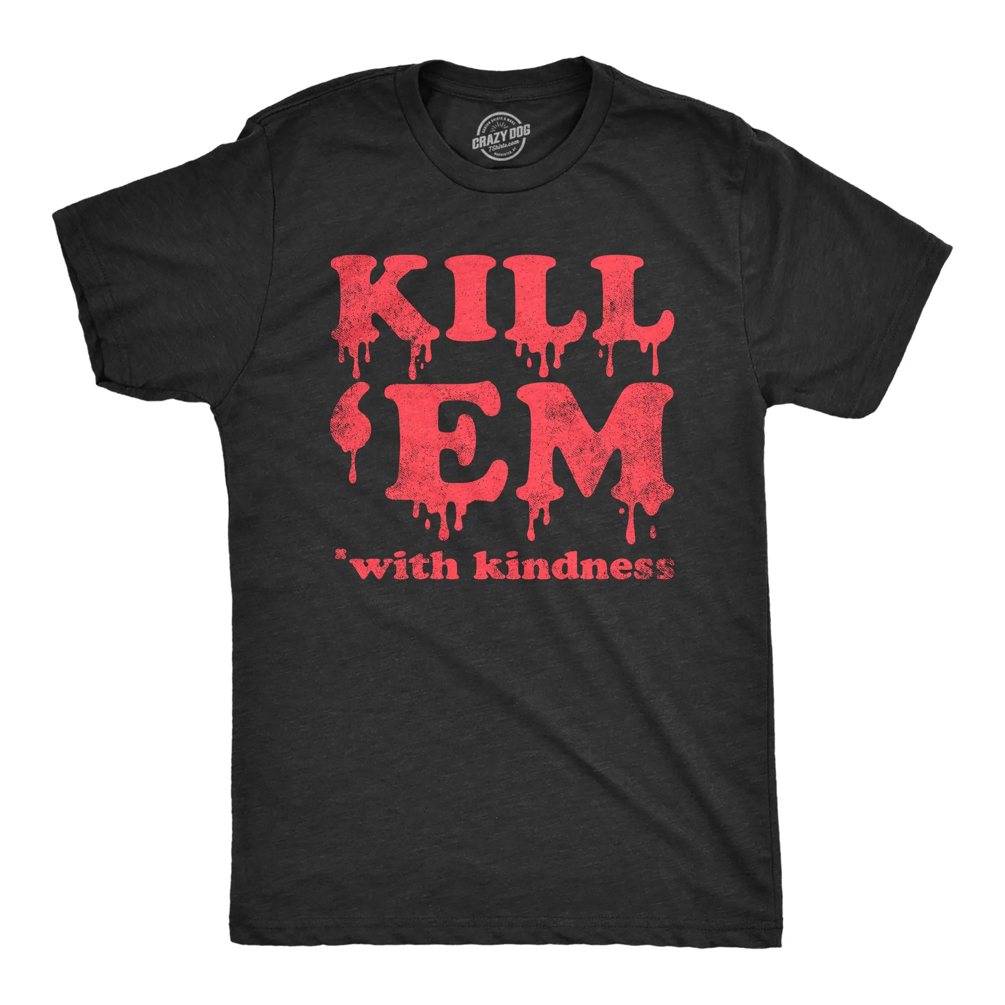 Kill Em With Kindness Men's T Shirt sold by Crazy Dog T-Shirts