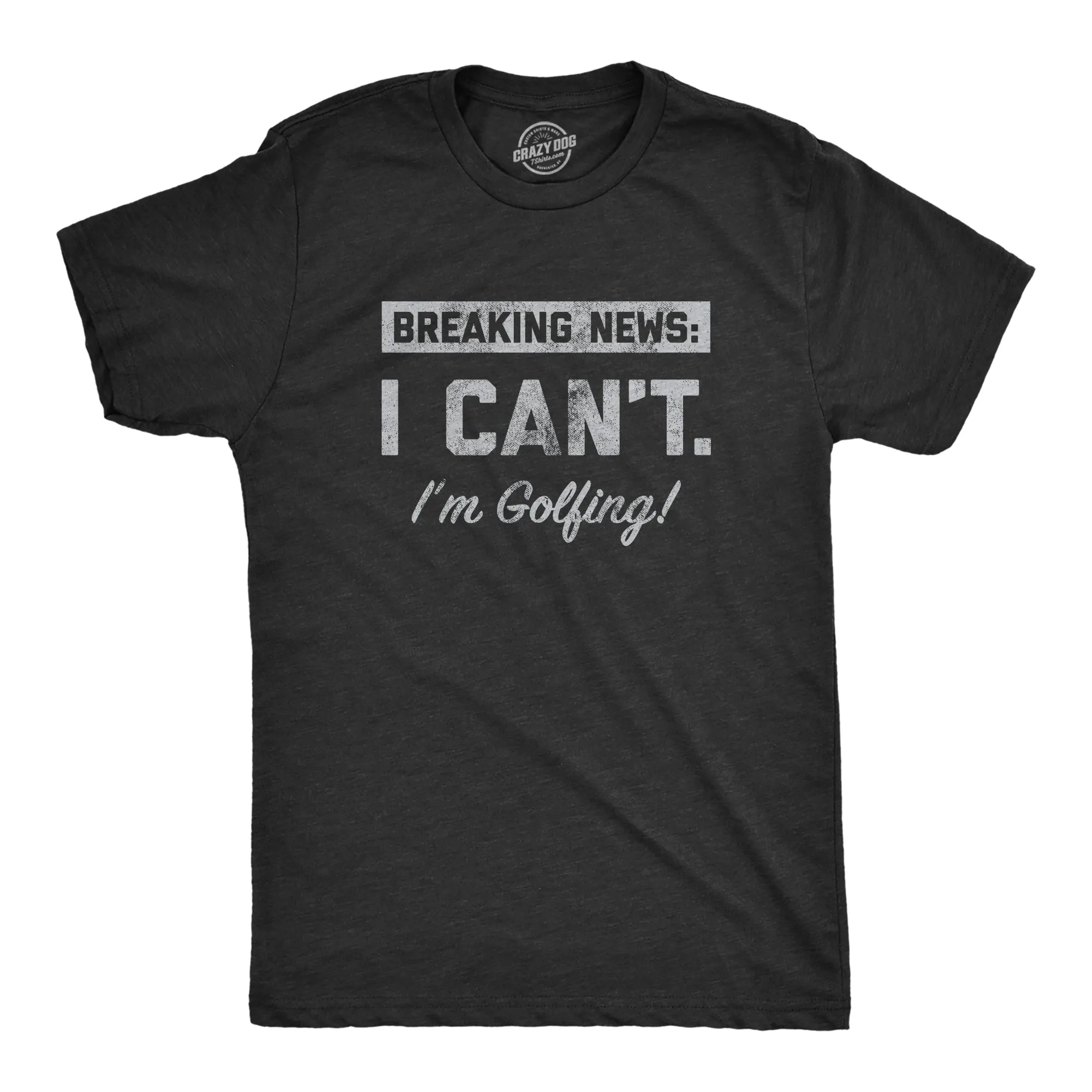 Breaking News I Cant Im Golfing Men's T Shirt sold by Crazy Dog T-Shirts