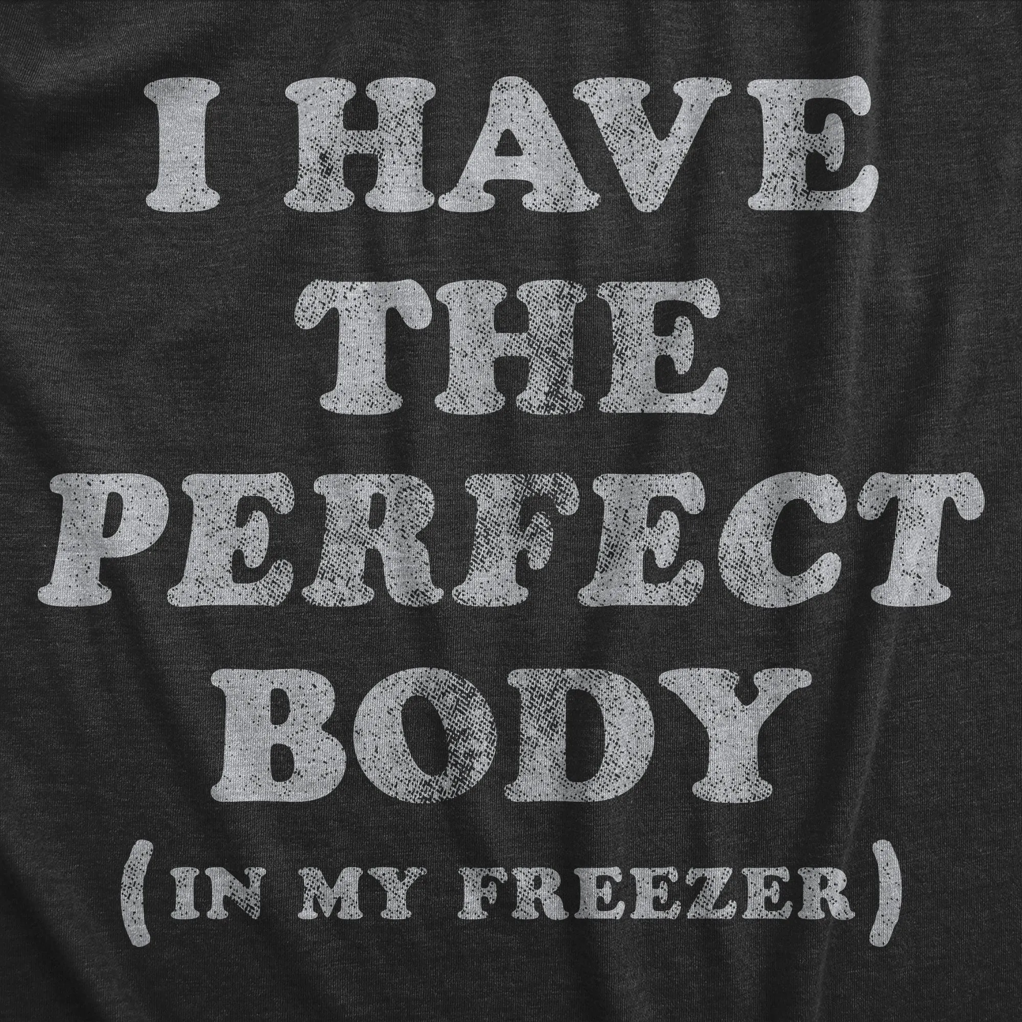 I Have The Perfect Body In My Freezer Women's T Shirt sold by Crazy Dog T-Shirts product image thumbnail 2