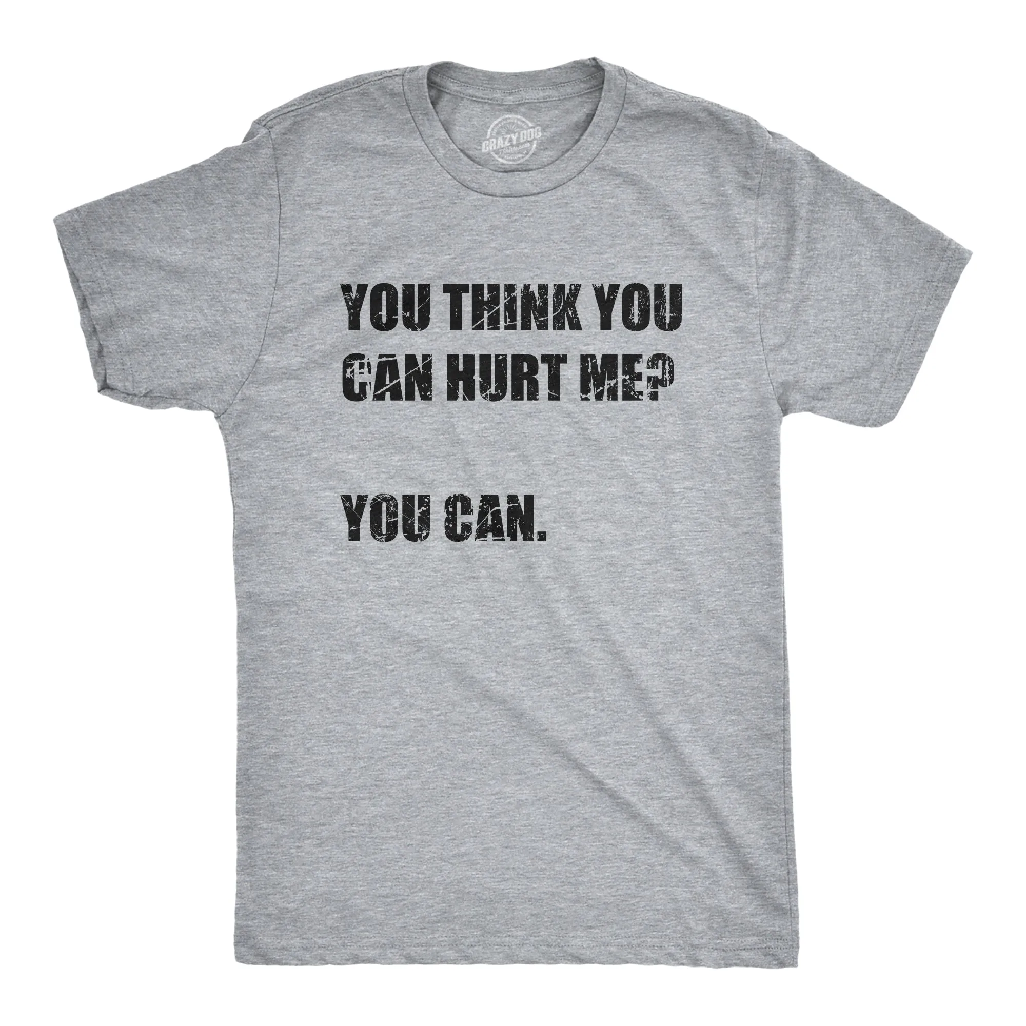 You Think You Can Hurt Me You Can Men's T Shirt sold by Crazy Dog T-Shirts