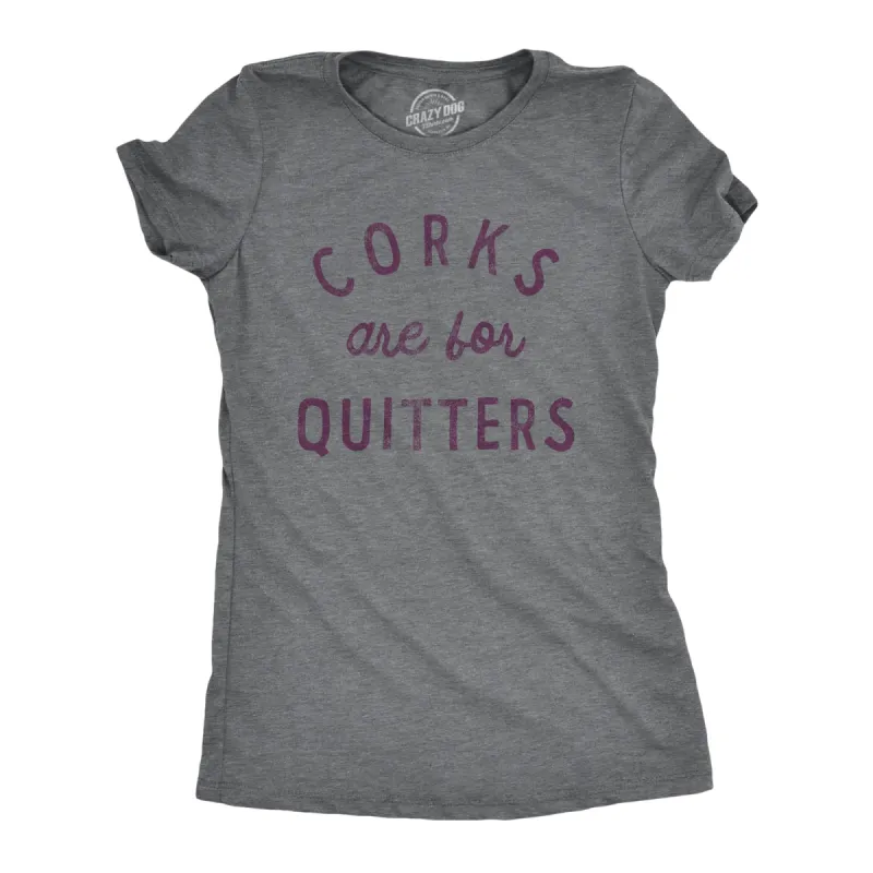 Corks Are For Quitters Women's T Shirt sold by Crazy Dog T-Shirts