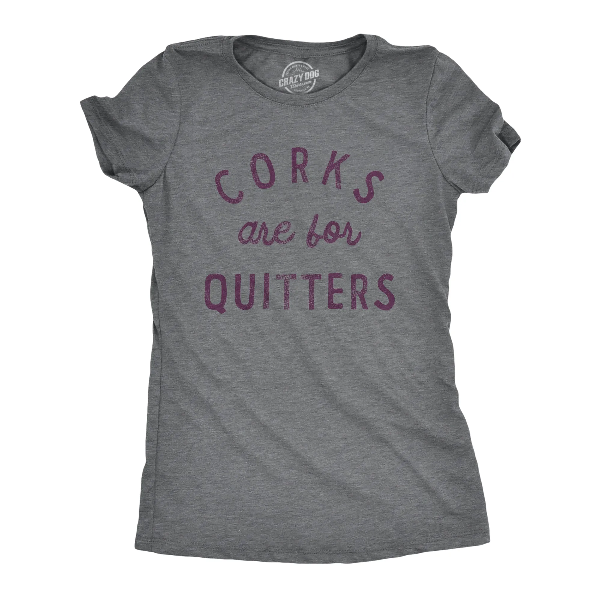 Corks Are For Quitters Women's T Shirt sold by Crazy Dog T-Shirts