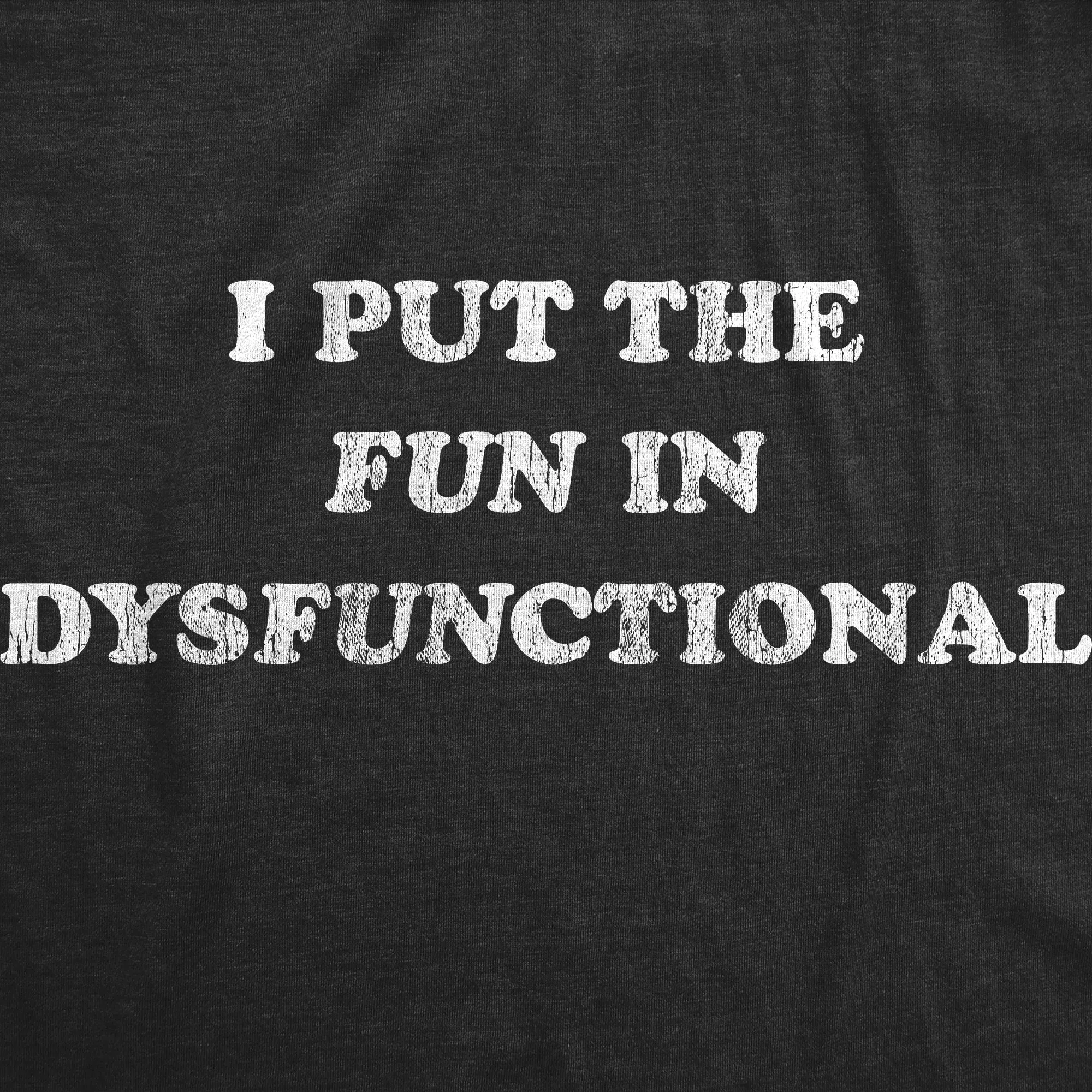 I Put The Fun In Dysfunctional Women's T Shirt sold by Crazy Dog T-Shirts product image thumbnail 2