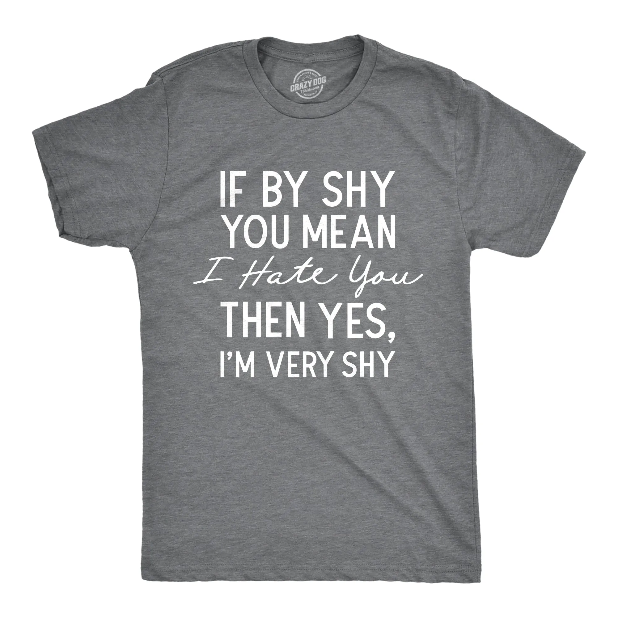 If By Shy You Mean I Hate You Then Yes Im Very Shy Men's T Shirt sold by Crazy Dog T-Shirts