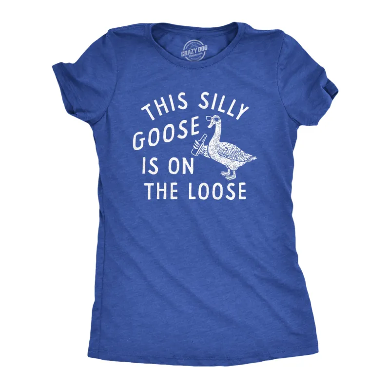 This Silly Goose Is On The Loose Women's T Shirt sold by Crazy Dog T-Shirts
