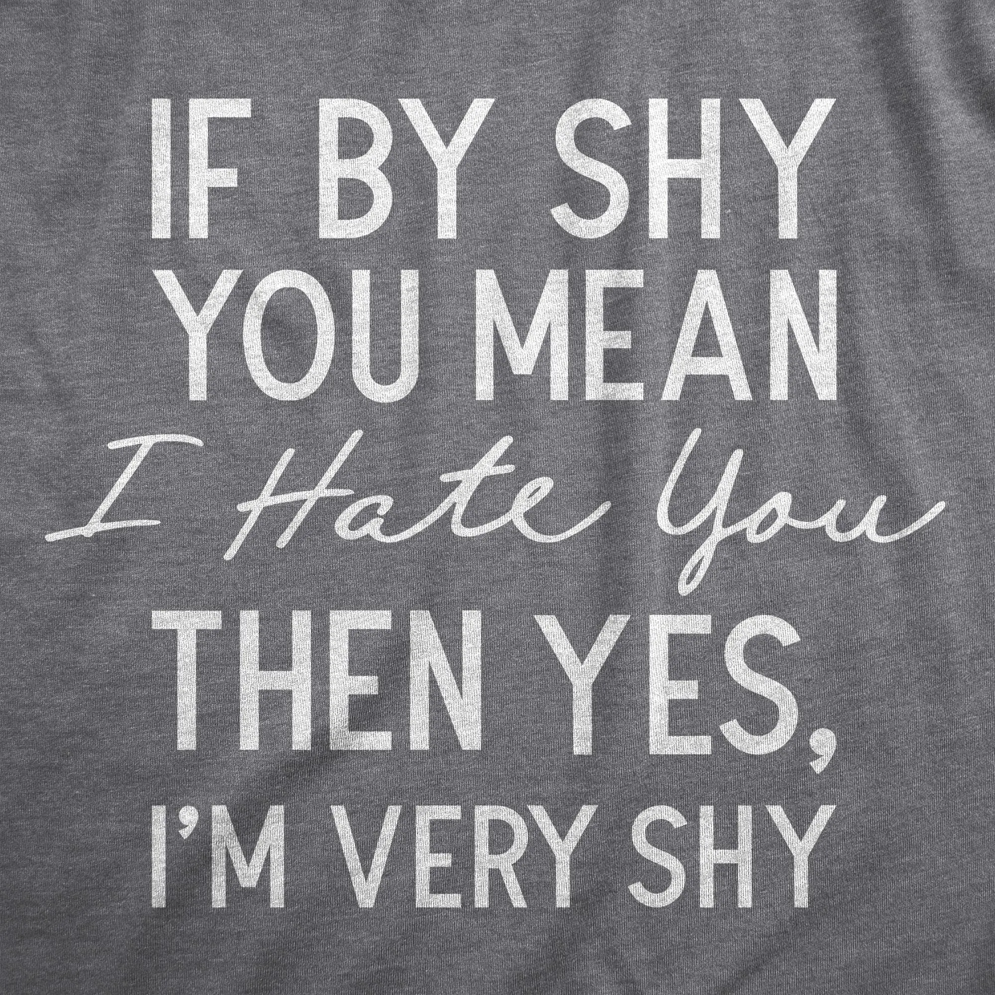 If By Shy You Mean I Hate You Then Yes Im Very Shy Men's T Shirt sold by Crazy Dog T-Shirts product image thumbnail 2