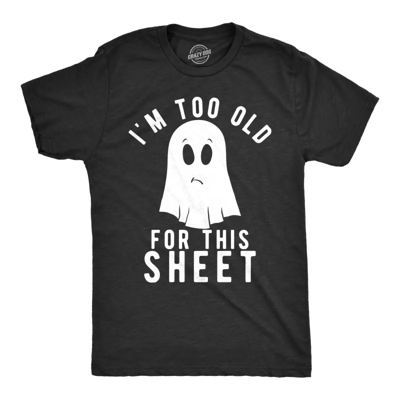 I'm Too Old For This Sheet Men's T Shirt sold by Crazy Dog T-Shirts