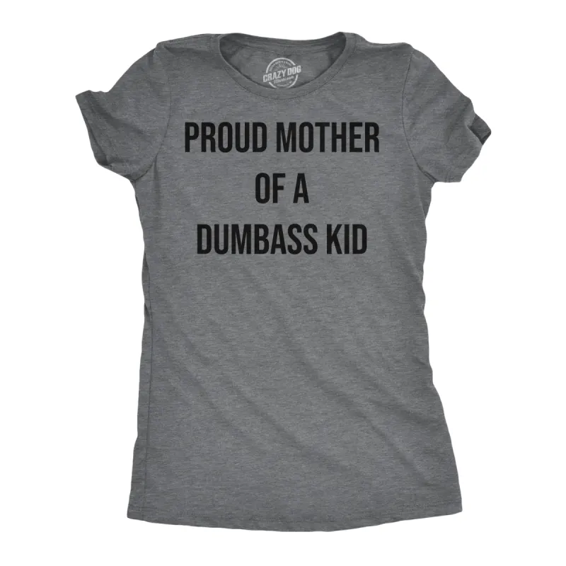 Proud Mother Of A Dumbass Kid Women's T Shirt sold by Crazy Dog T-Shirts