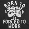 Born To Game Forced To Work Men's T Shirt sold by Crazy Dog T-Shirts