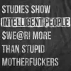 Studies Show That Intelligent People Swear More Than Stupid Mother Fuckers Women's T Shirt sold by Crazy Dog T-Shirts
