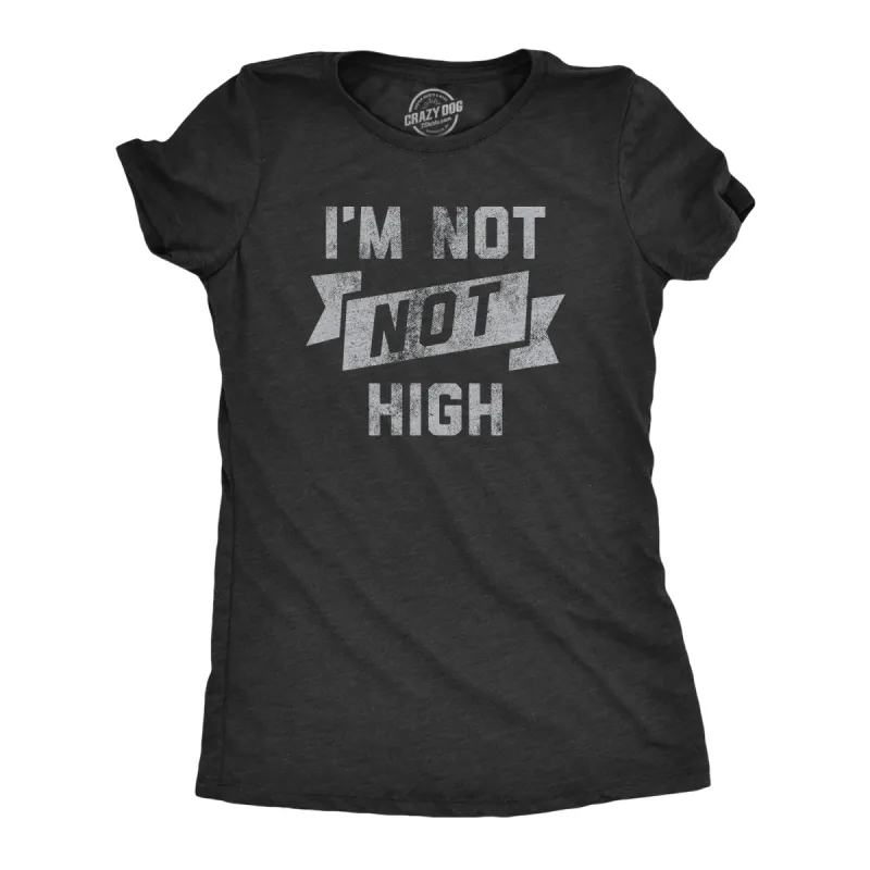 Im Not Not High Women's T Shirt sold by Crazy Dog T-Shirts