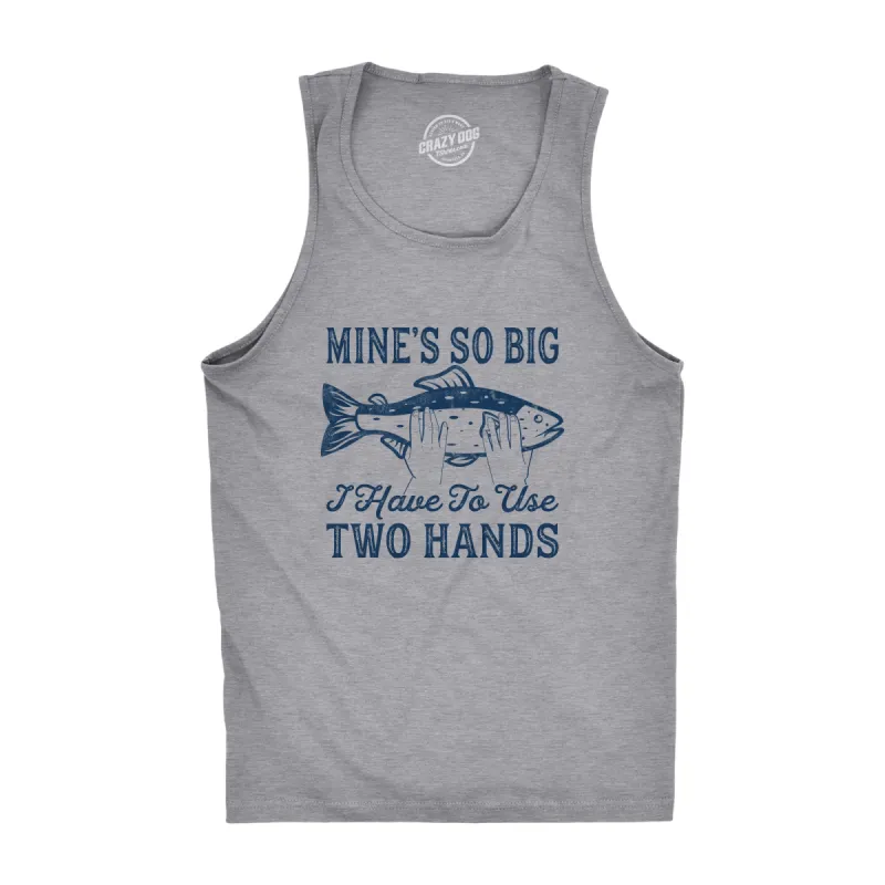 Mine's So Big I Have To Use Two Hands Men's Tank Top sold by Crazy Dog T-Shirts