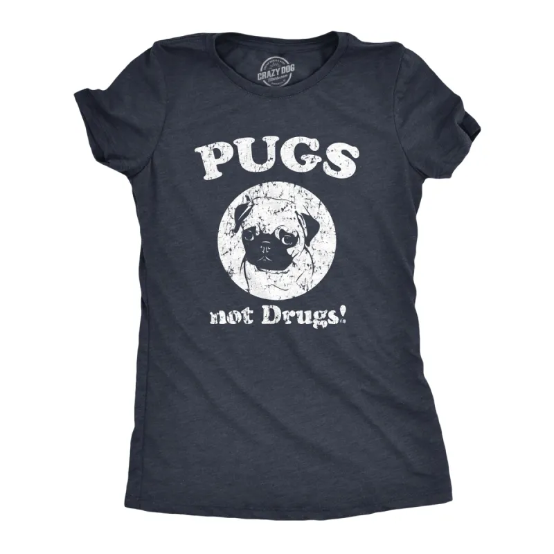 Pugs Not Drugs Women's T Shirt sold by Crazy Dog T-Shirts