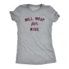 Will Wrap For Wine Women's T Shirt sold by Crazy Dog T-Shirts