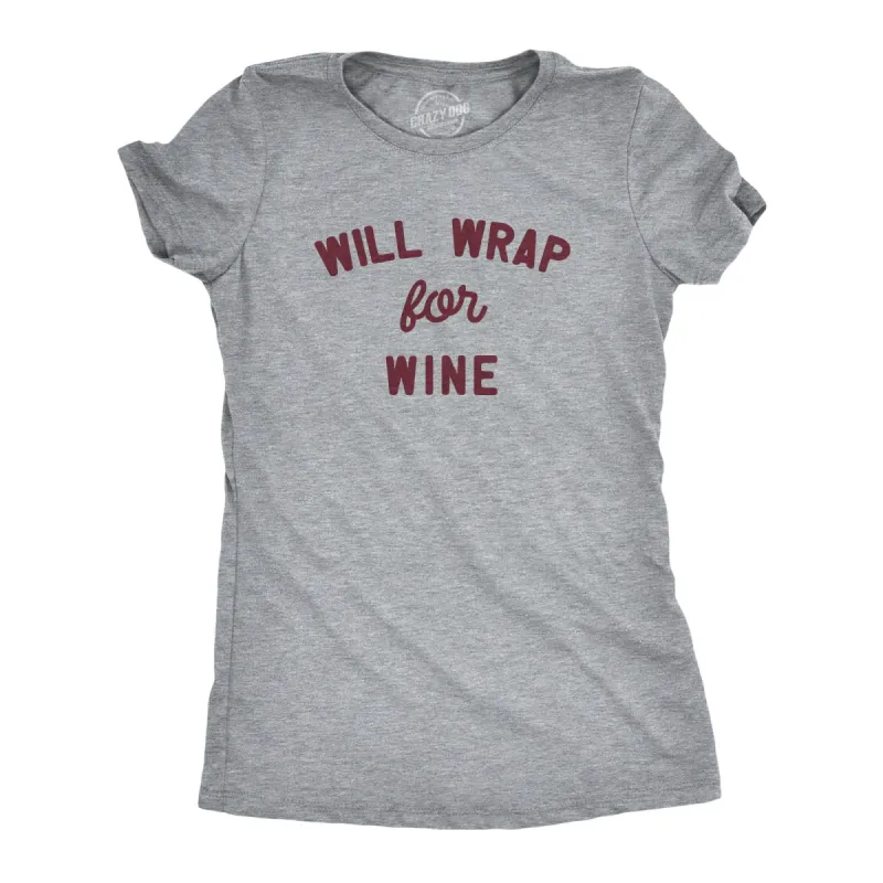 Will Wrap For Wine Women's T Shirt sold by Crazy Dog T-Shirts