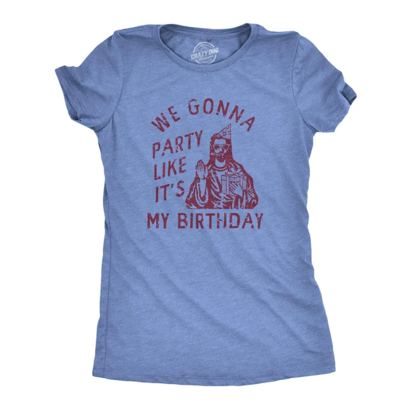 We Gonna Party Like Its My Birthday Women's T Shirt sold by Crazy Dog T-Shirts