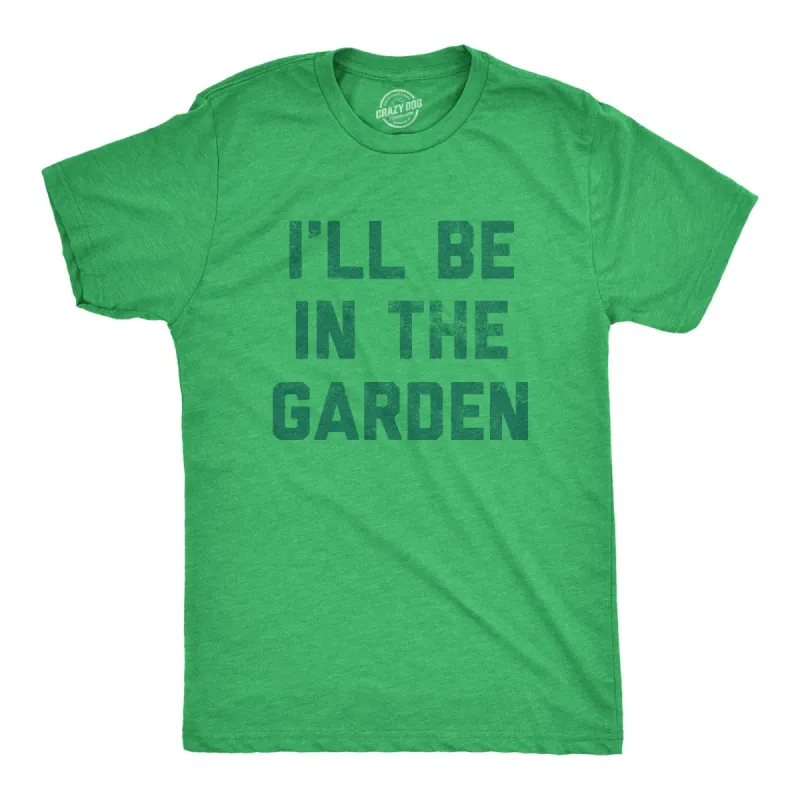 Ill Be In The Garden Men's T Shirt sold by Crazy Dog T-Shirts