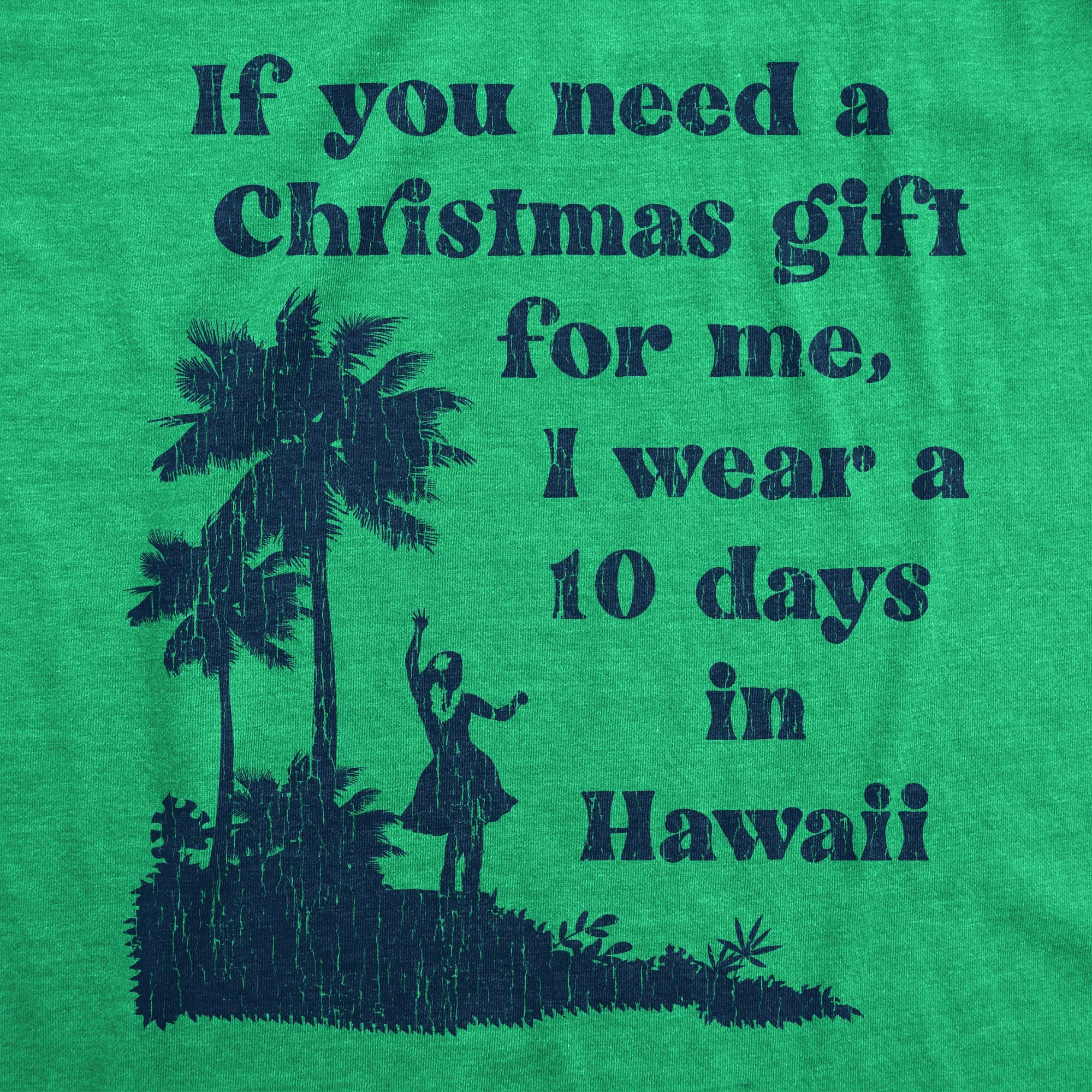 If You Need A Christmas Gift For Me I Wear A 10 Days In Hawaii Women's T Shirt sold by Crazy Dog T-Shirts product image thumbnail 2