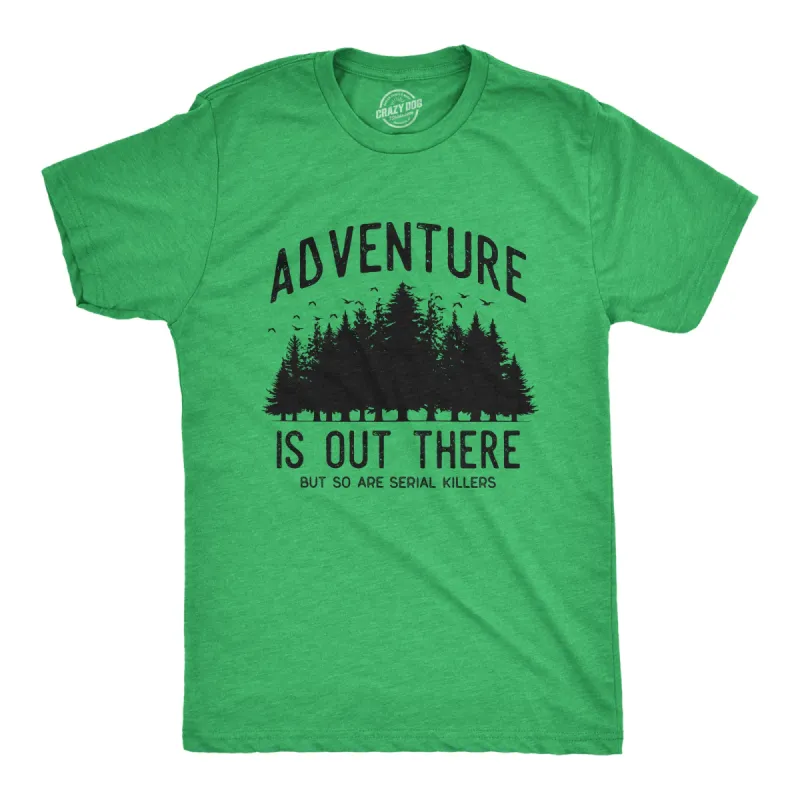 Adventure Is Out There But So Are Serial Killers Men's T Shirt sold by Crazy Dog T-Shirts