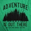 Adventure Is Out There But So Are Serial Killers Men's T Shirt sold by Crazy Dog T-Shirts
