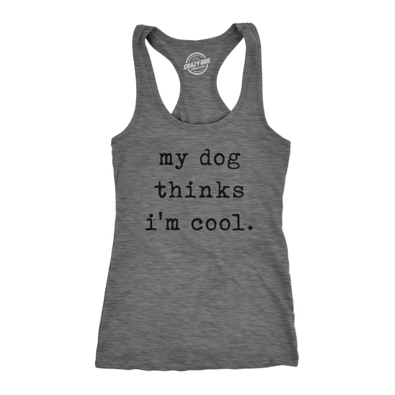 My Dog Thinks I'm Cool Women's Tank Top sold by Crazy Dog T-Shirts