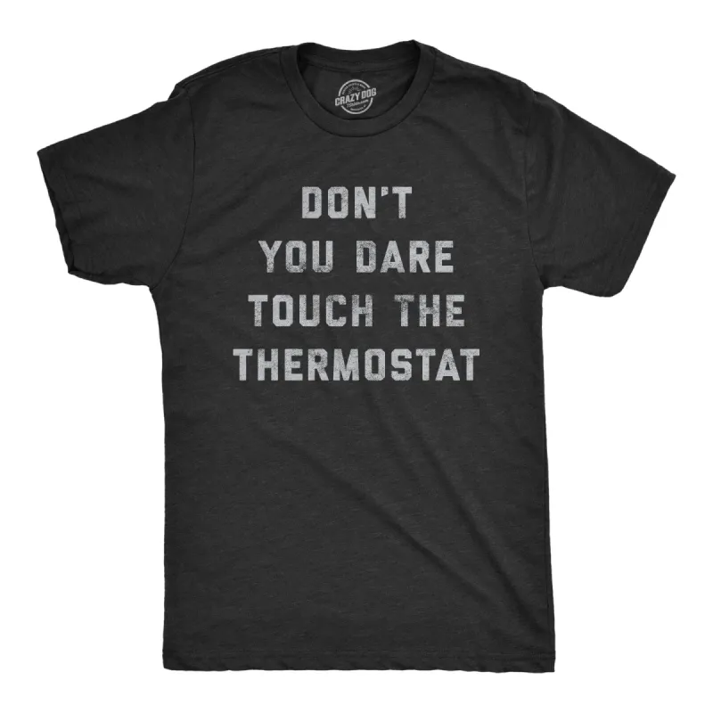 Don't You Dare Touch The Thermostat Men's T Shirt sold by Crazy Dog T-Shirts