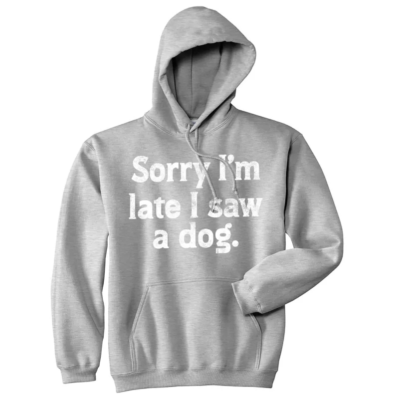 Sorry Im Late I Saw A Dog Hoodie sold by Crazy Dog T-Shirts