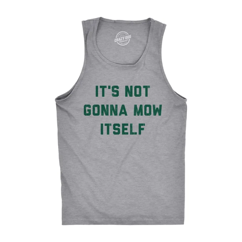 Its Not Going To Mow Itself Men's Tank Top sold by Crazy Dog T-Shirts