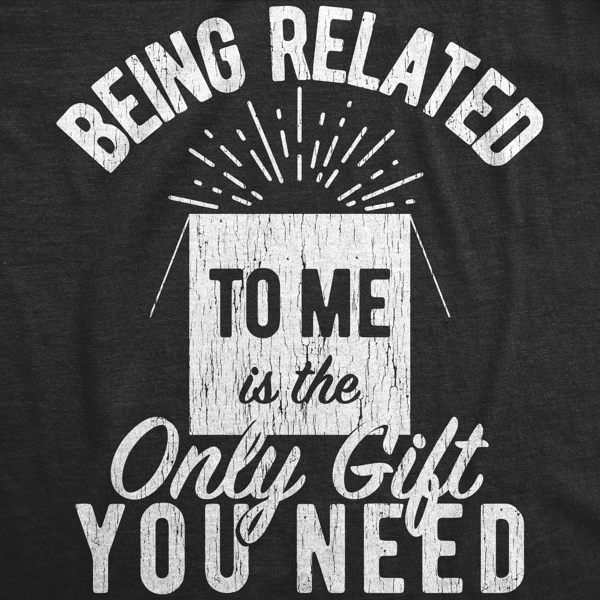 Being Related To Me Is The Only Gift You Need Men's T Shirt sold by Crazy Dog T-Shirts product image thumbnail 3