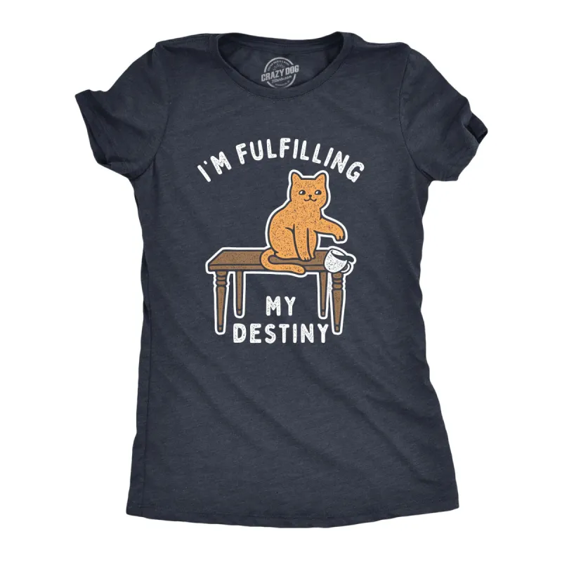 I'm Fulfilling My Destiny Women's T Shirt sold by Crazy Dog T-Shirts